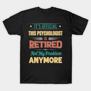 Psychologist Retirement Funny Retired Not My Problem Anymore T-Shirt